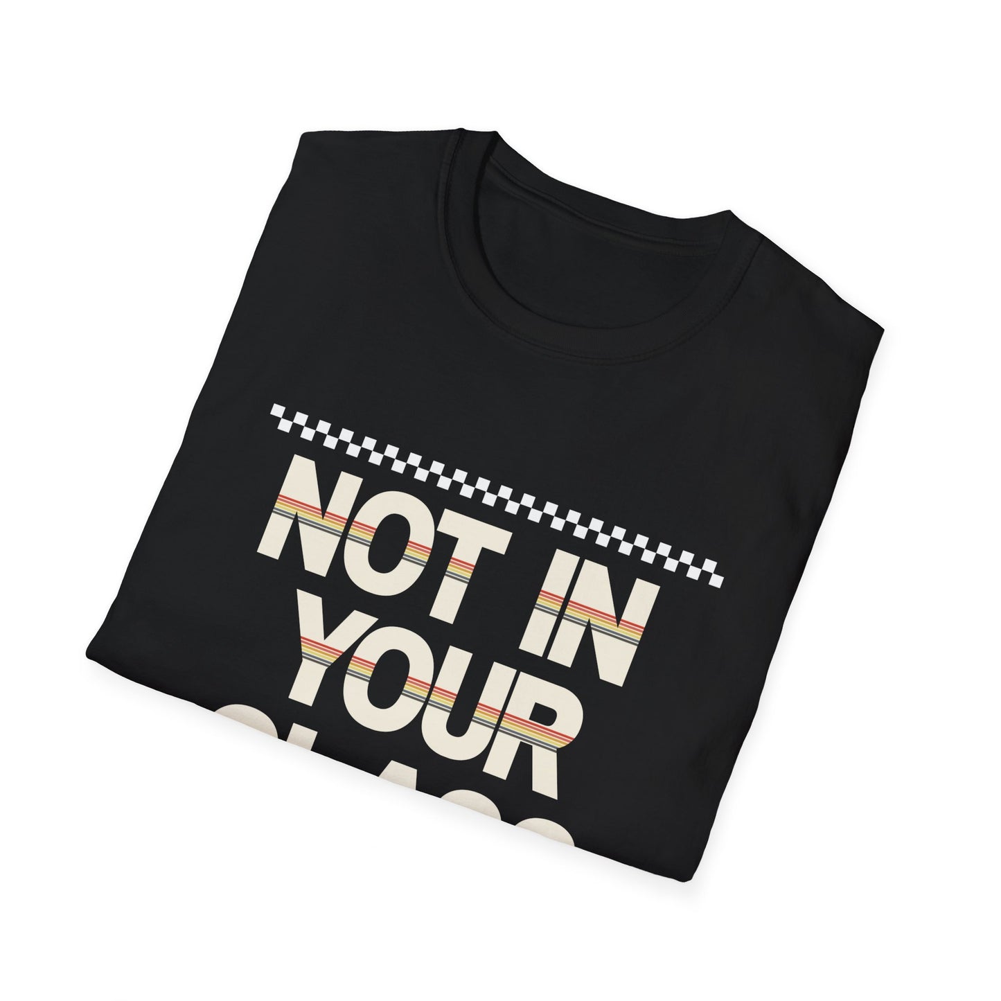 Not In Your Class Tee