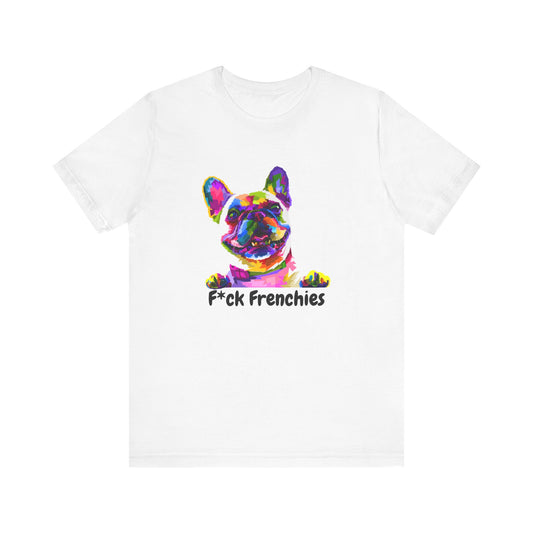 F*ck Frenchies Tee